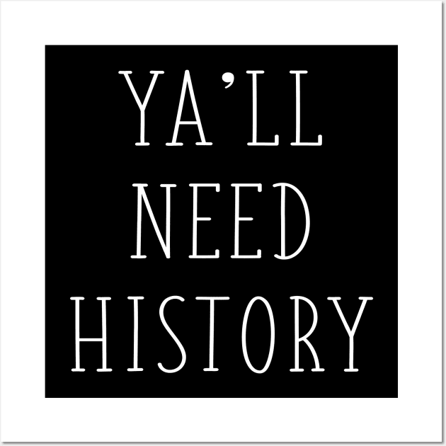 Ya'll Need History Funny History Teacher Historian History Major Gift Wall Art by graphicbombdesigns